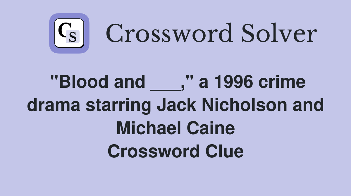 "Blood and ___," a 1996 crime drama starring Jack Nicholson and Michael Caine Crossword Clue