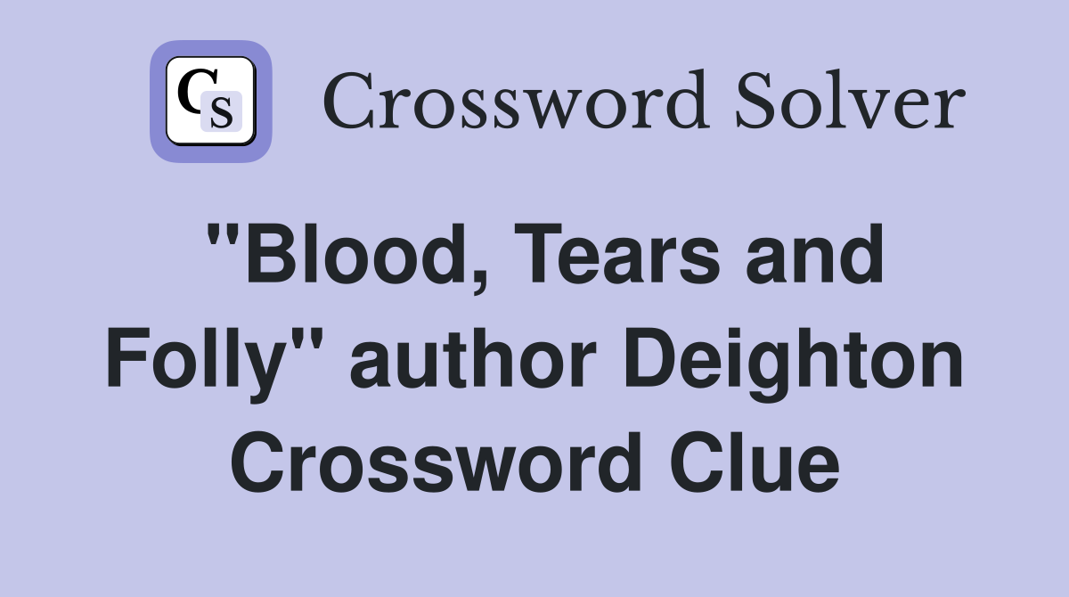 "Blood, Tears and Folly" author Deighton Crossword Clue