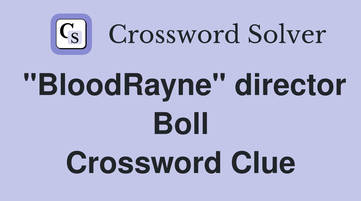 "BloodRayne" director Boll Crossword Clue