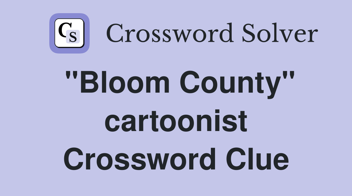 "Bloom County" cartoonist Crossword Clue