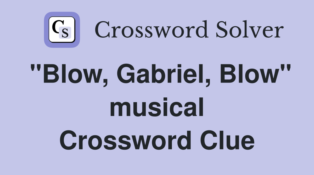"Blow, Gabriel, Blow" musical Crossword Clue