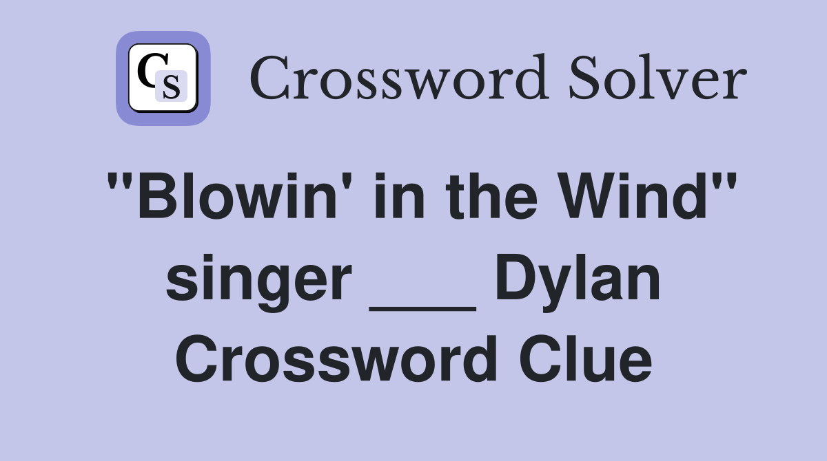"Blowin' in the Wind" singer ___ Dylan Crossword Clue