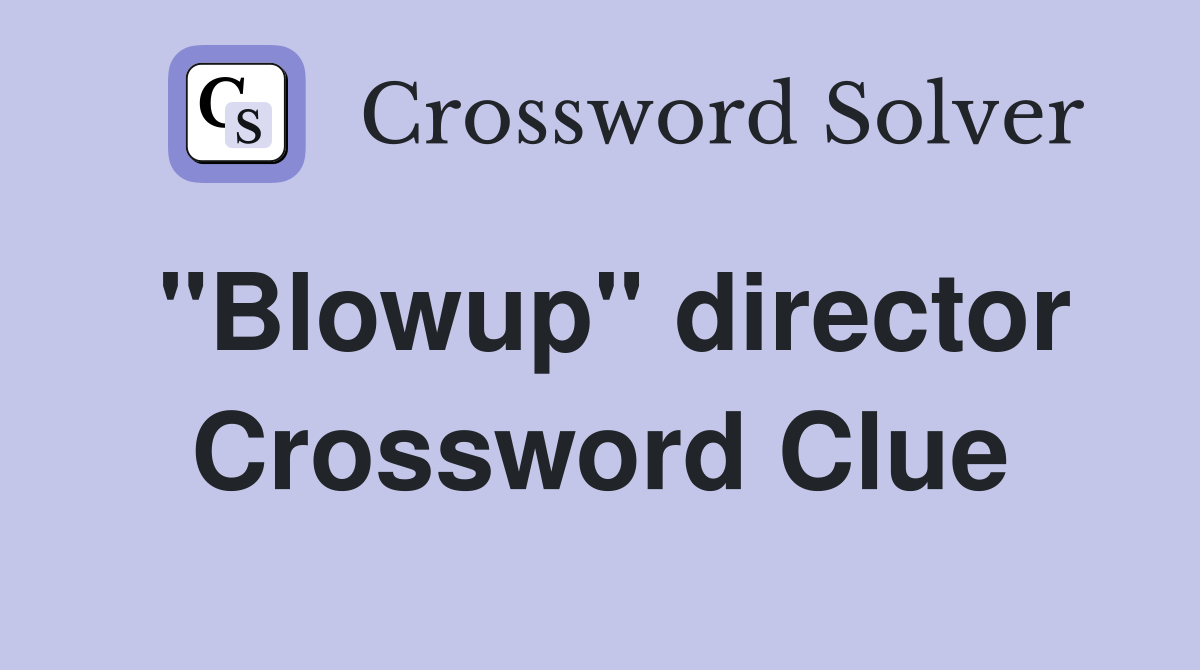 "Blowup" director Crossword Clue