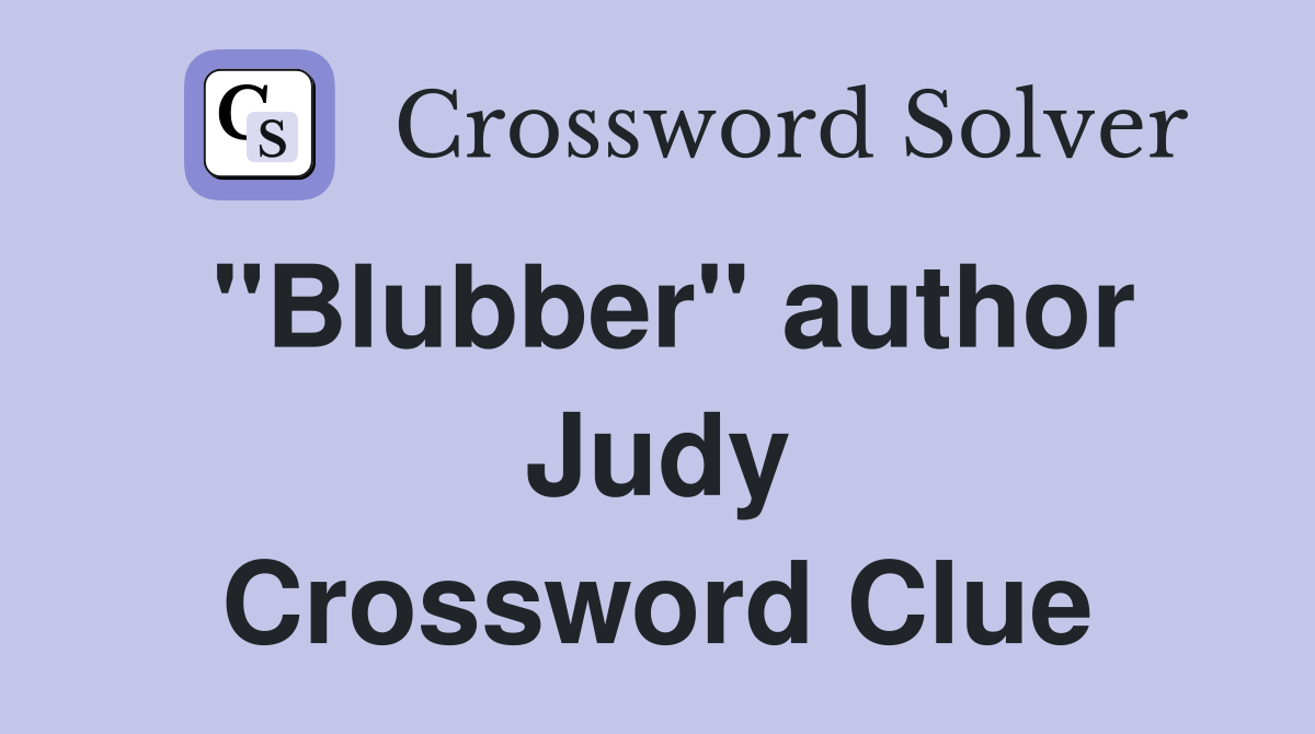 "Blubber" author Judy Crossword Clue