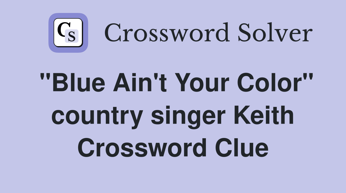 "Blue Ain't Your Color" country singer Keith Crossword Clue