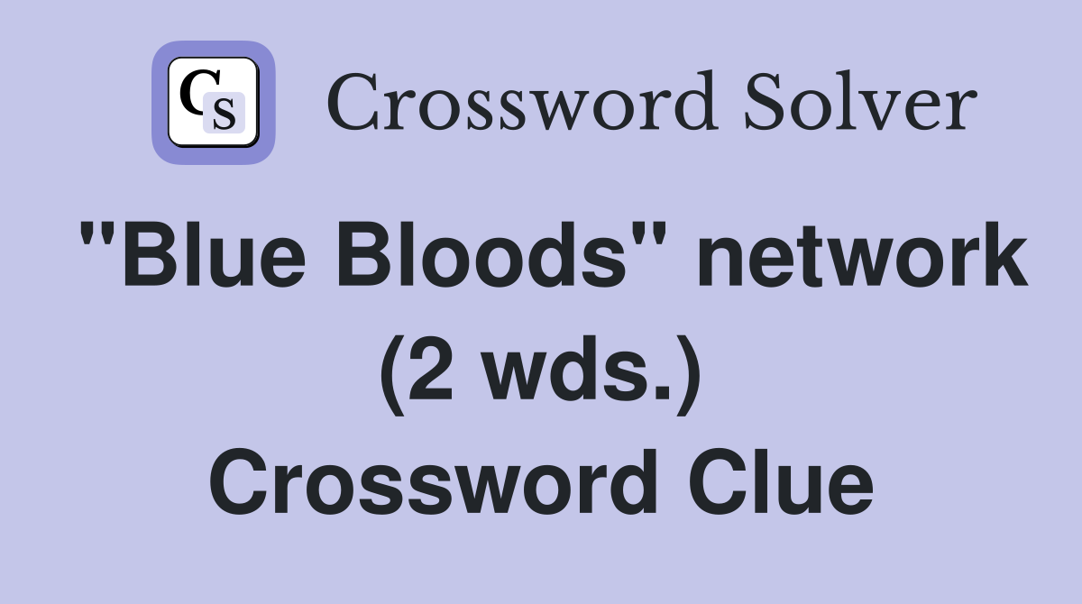 "Blue Bloods" network (2 wds.) Crossword Clue
