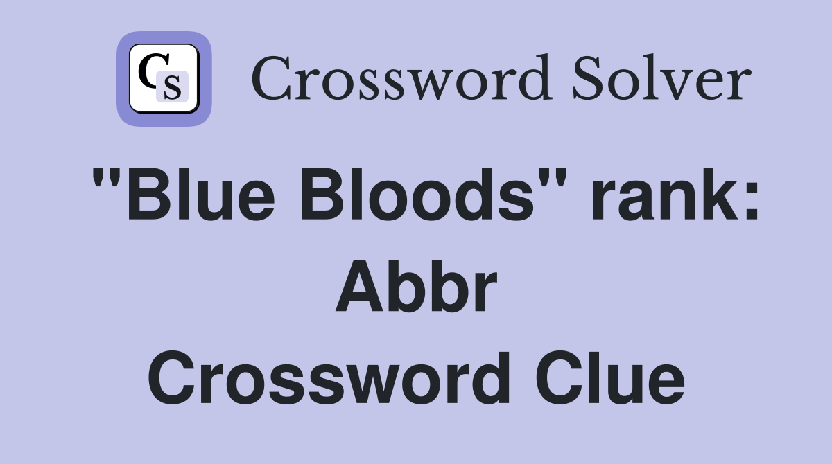 "Blue Bloods" rank: Abbr Crossword Clue