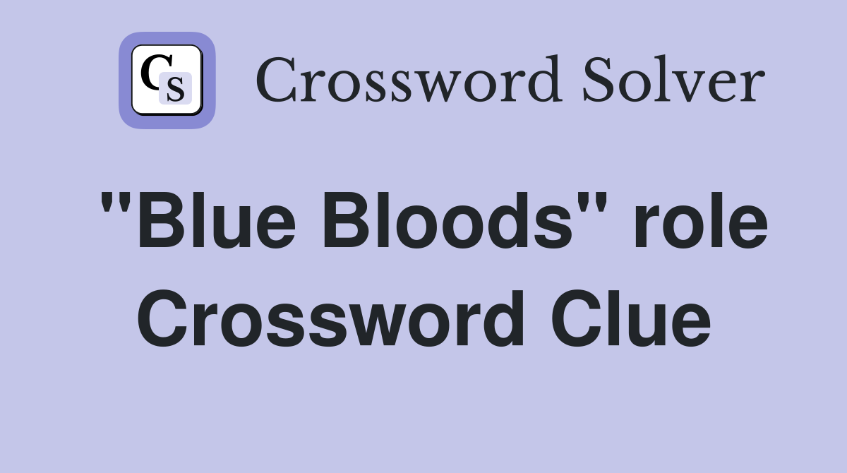 "Blue Bloods" role Crossword Clue