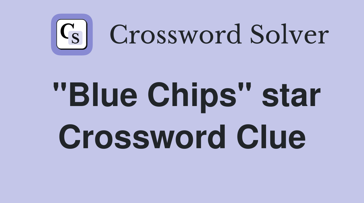 "Blue Chips" star Crossword Clue