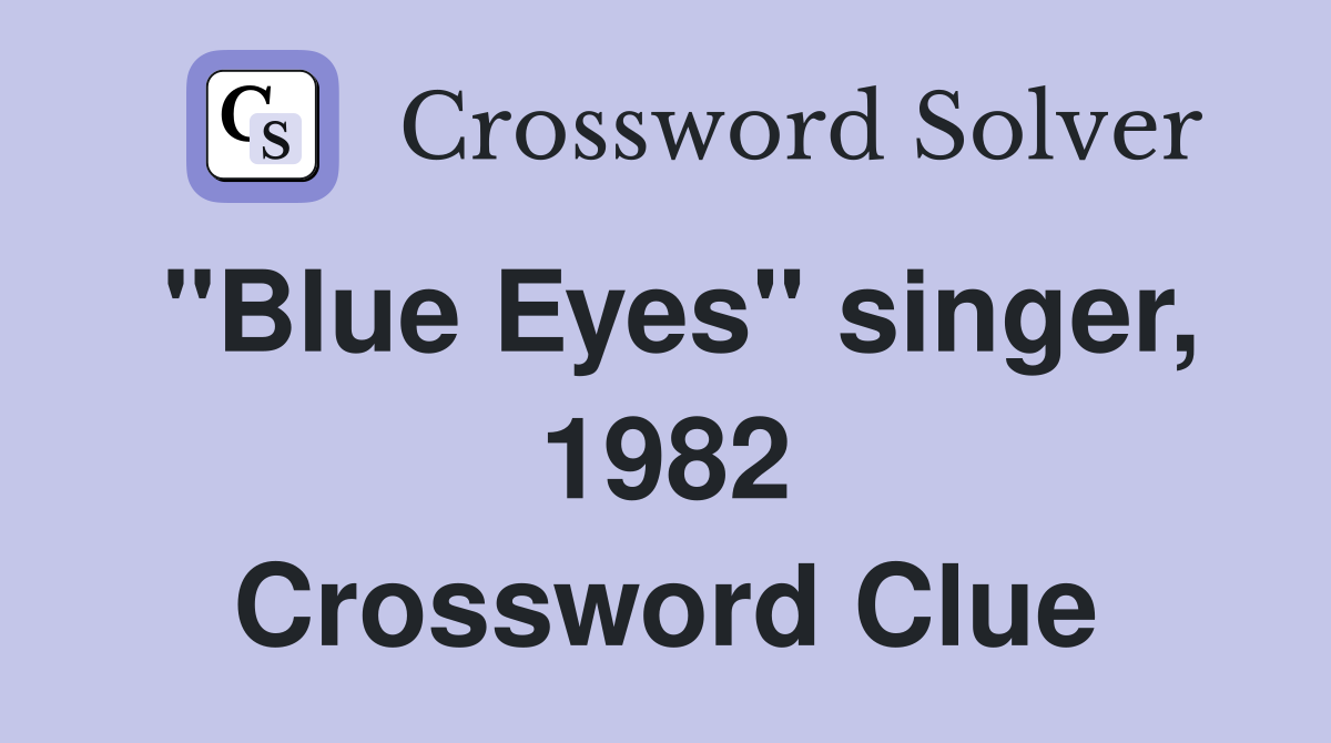 "Blue Eyes" singer, 1982 Crossword Clue