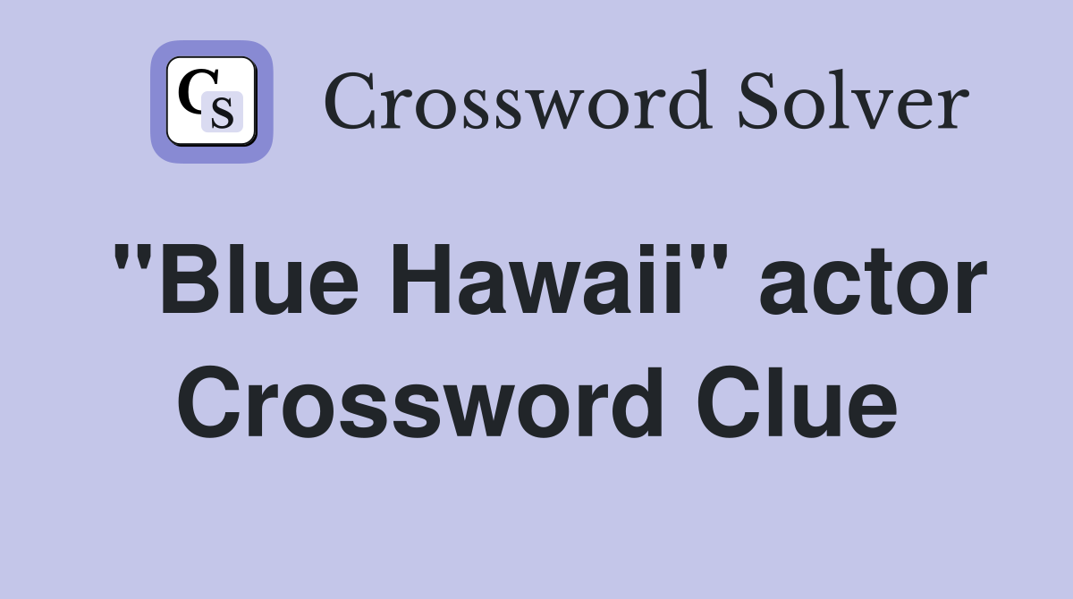 "Blue Hawaii" actor Crossword Clue