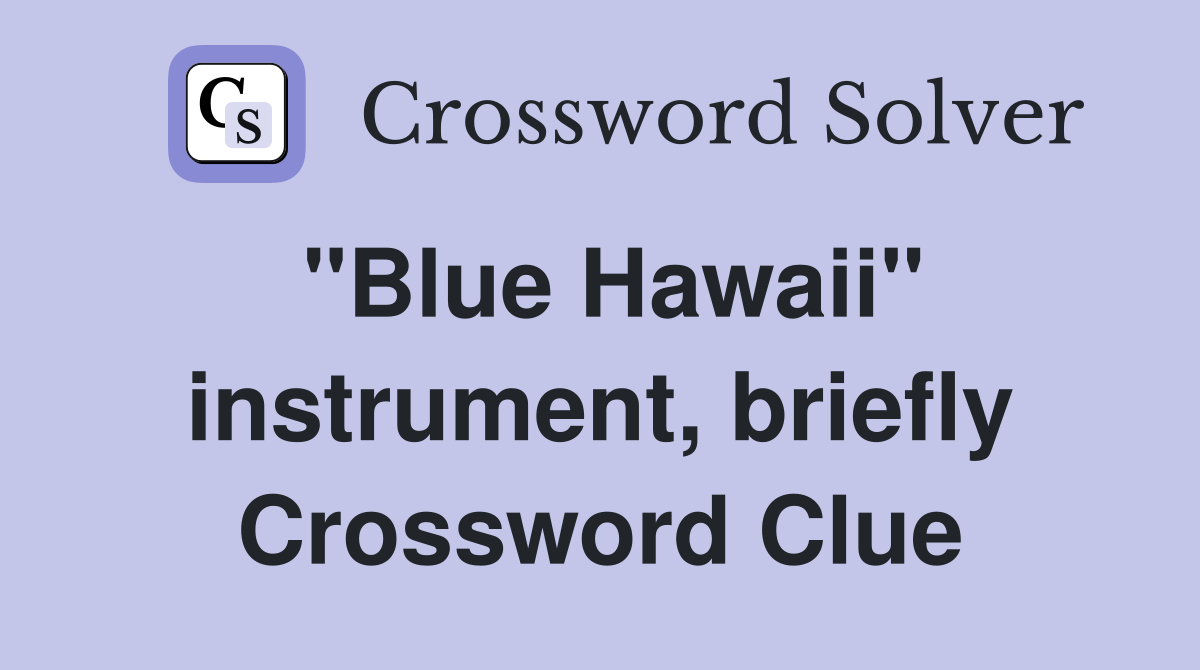 "Blue Hawaii" instrument, briefly Crossword Clue
