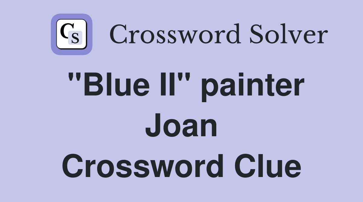 "Blue II" painter Joan Crossword Clue