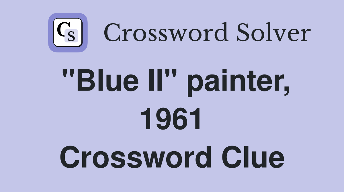 "Blue II" painter, 1961 Crossword Clue