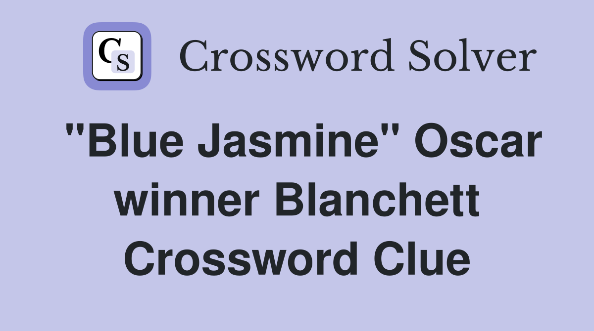 "Blue Jasmine" Oscar winner Blanchett Crossword Clue