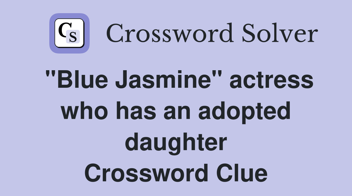 "Blue Jasmine" actress who has an adopted daughter Crossword Clue