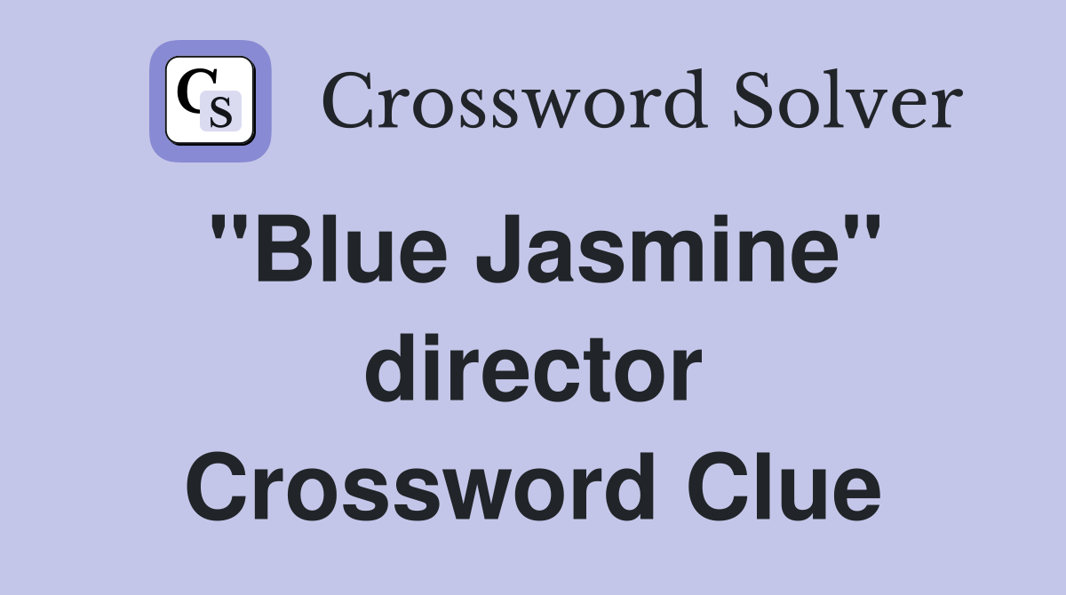 "Blue Jasmine" director Crossword Clue
