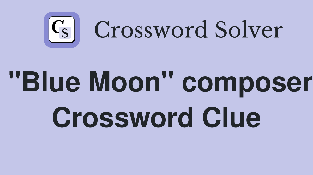 "Blue Moon" composer Crossword Clue