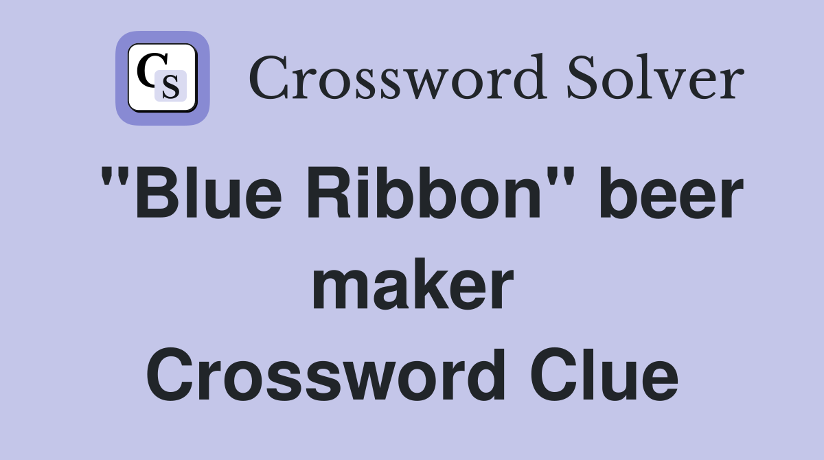 "Blue Ribbon" beer maker Crossword Clue