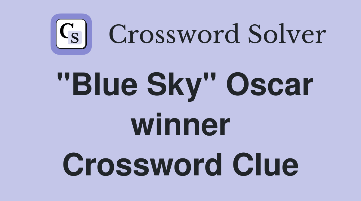 "Blue Sky" Oscar winner Crossword Clue