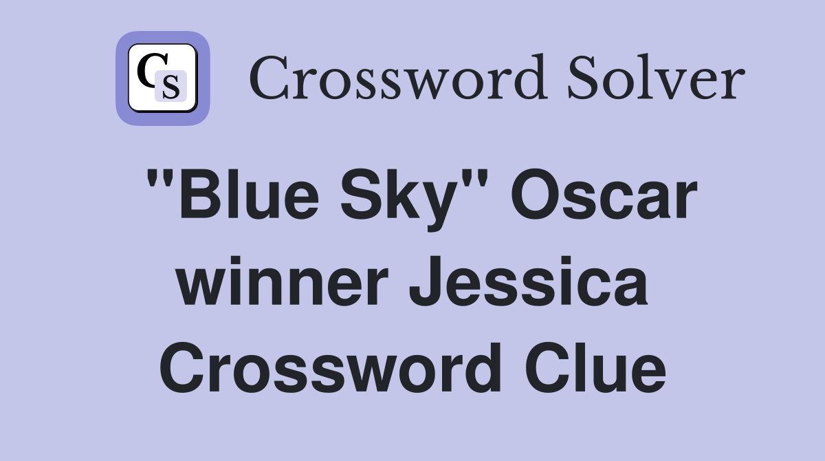 "Blue Sky" Oscar winner Jessica Crossword Clue