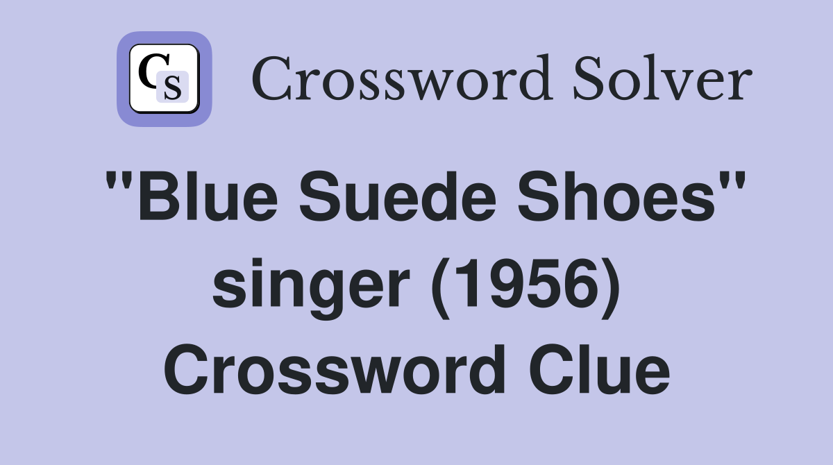 "Blue Suede Shoes" singer (1956) Crossword Clue