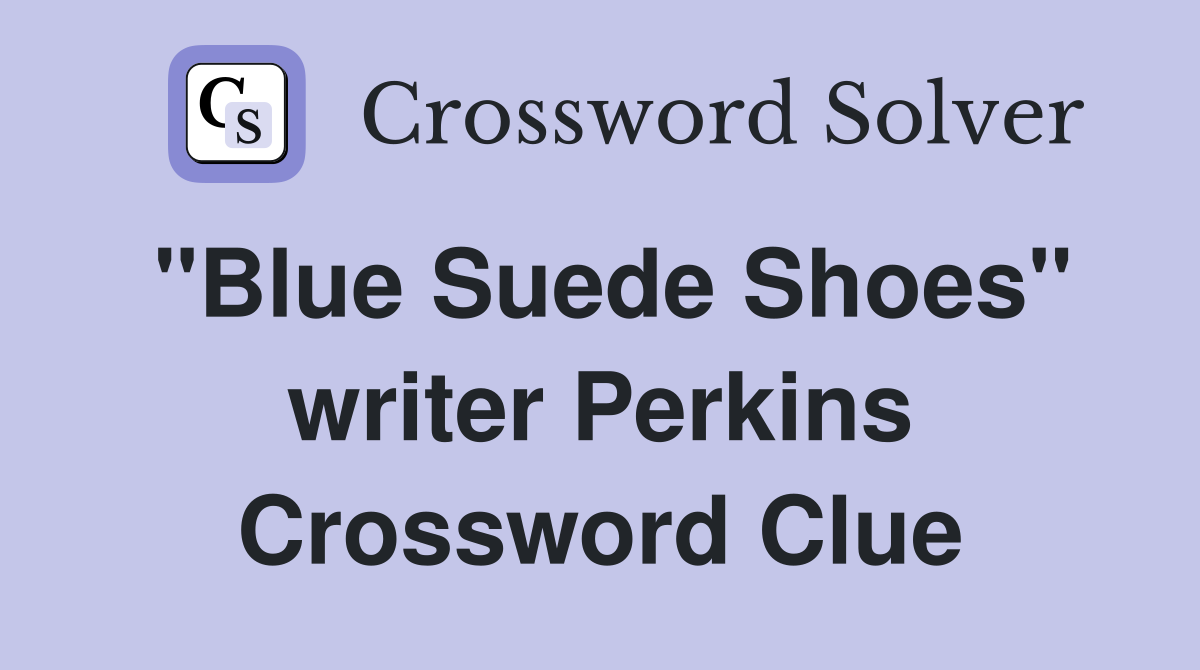 "Blue Suede Shoes" writer Perkins Crossword Clue