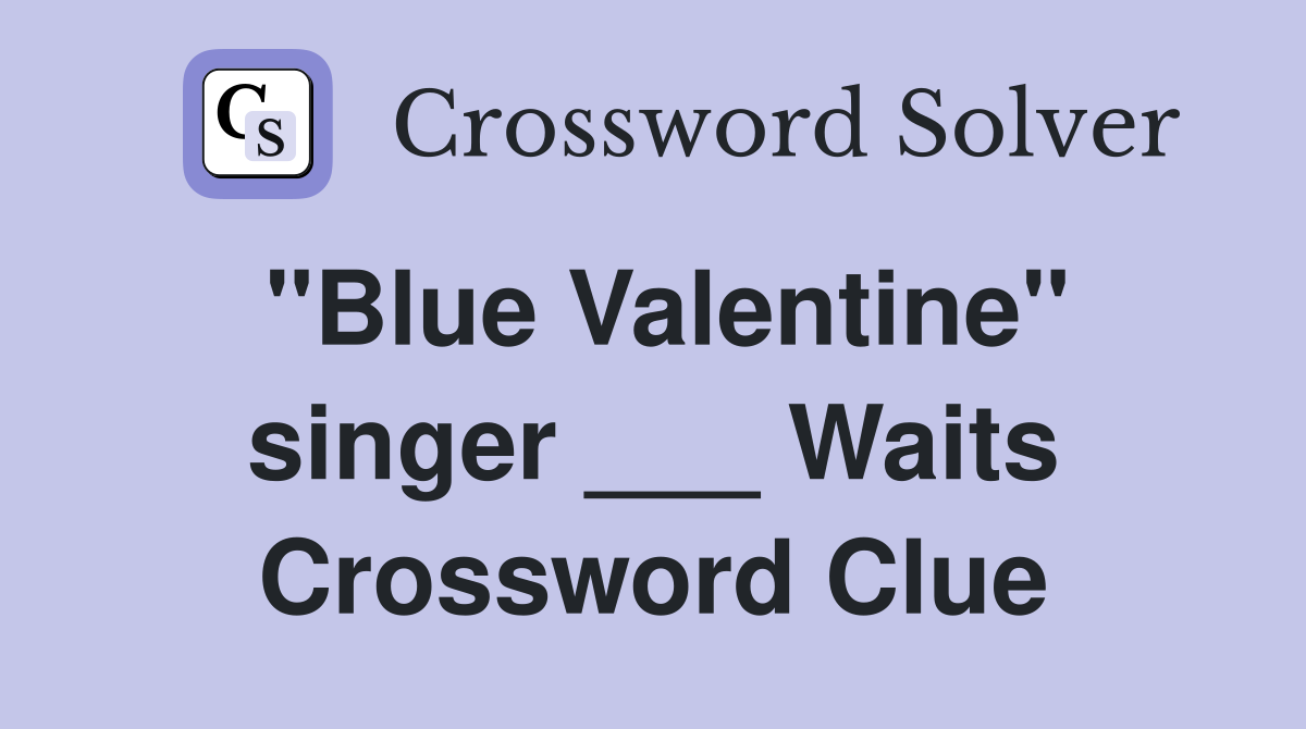 "Blue Valentine" singer ___ Waits Crossword Clue