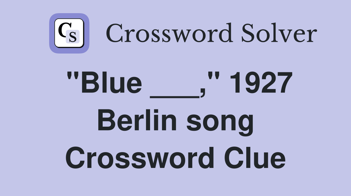 "Blue ___," 1927 Berlin song Crossword Clue