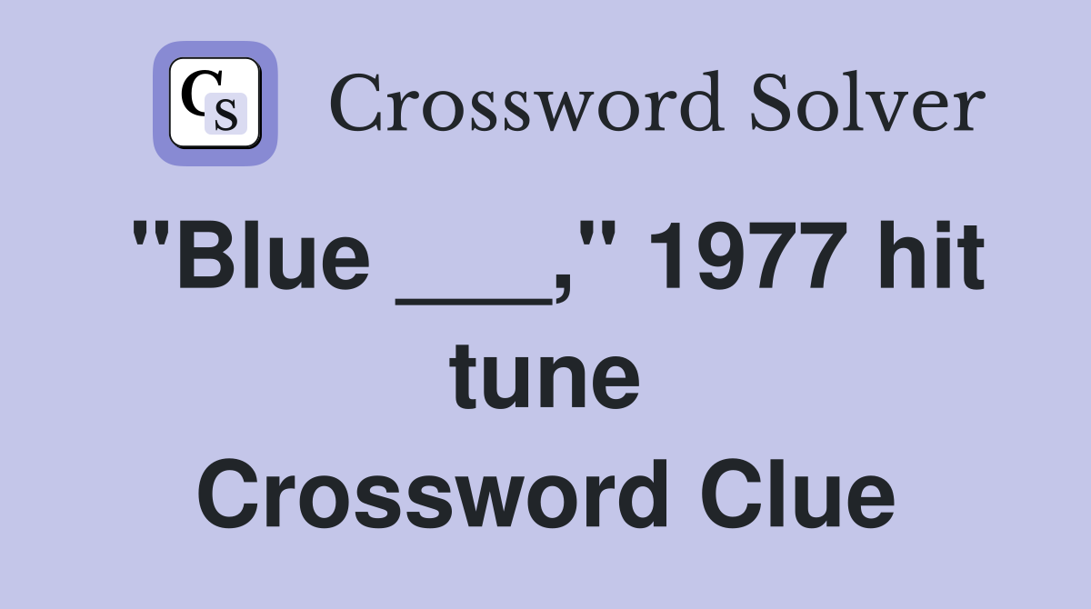 "Blue ___," 1977 hit tune Crossword Clue