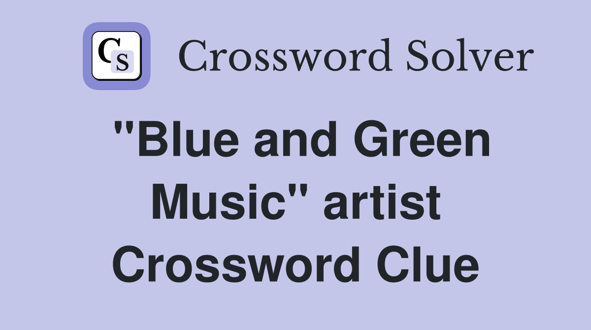 "Blue and Green Music" artist Crossword Clue