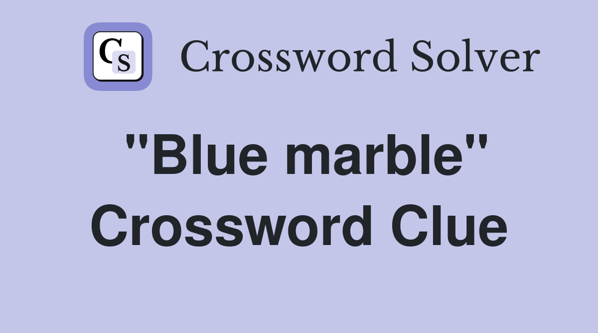 "Blue marble" Crossword Clue