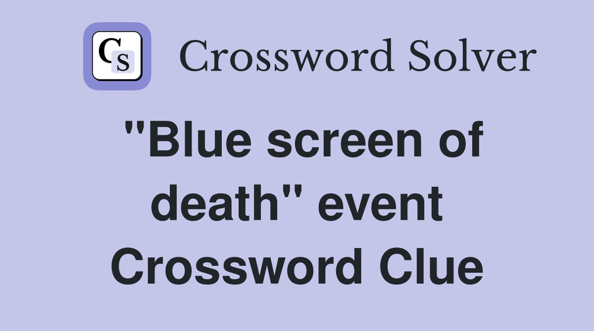 "Blue screen of death" event Crossword Clue