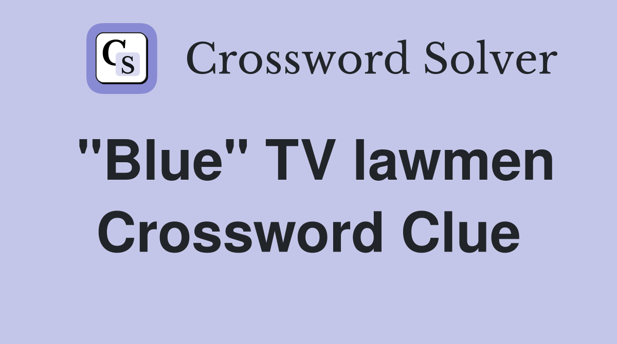 "Blue" TV lawmen Crossword Clue