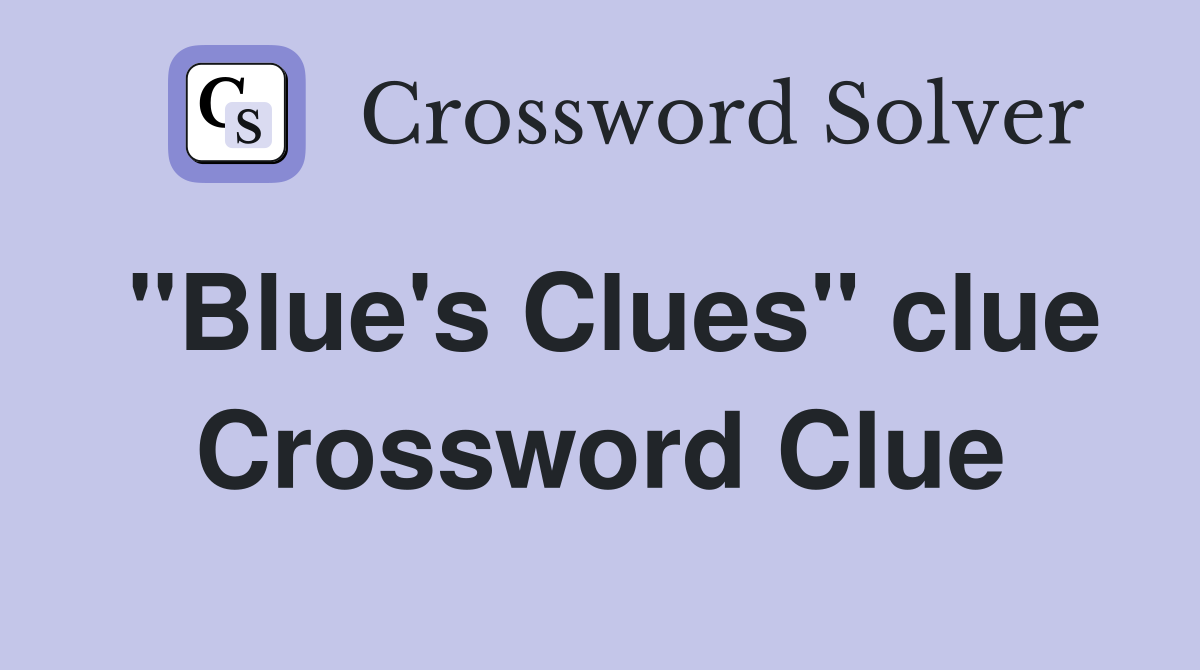 "Blue's Clues" clue Crossword Clue