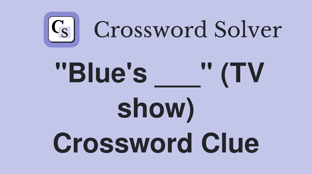 "Blue's ___" (TV show) Crossword Clue