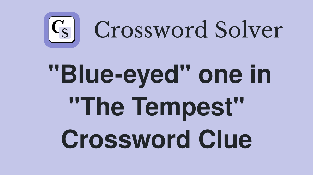 "Blue-eyed" one in "The Tempest" Crossword Clue