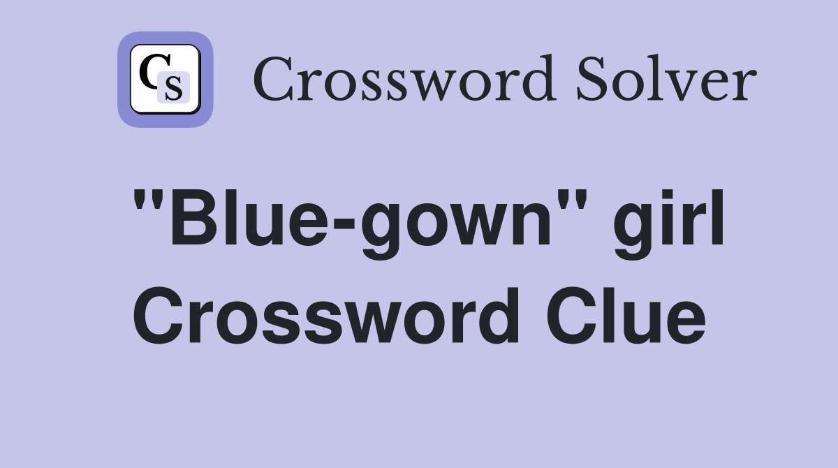 "Blue-gown" girl Crossword Clue