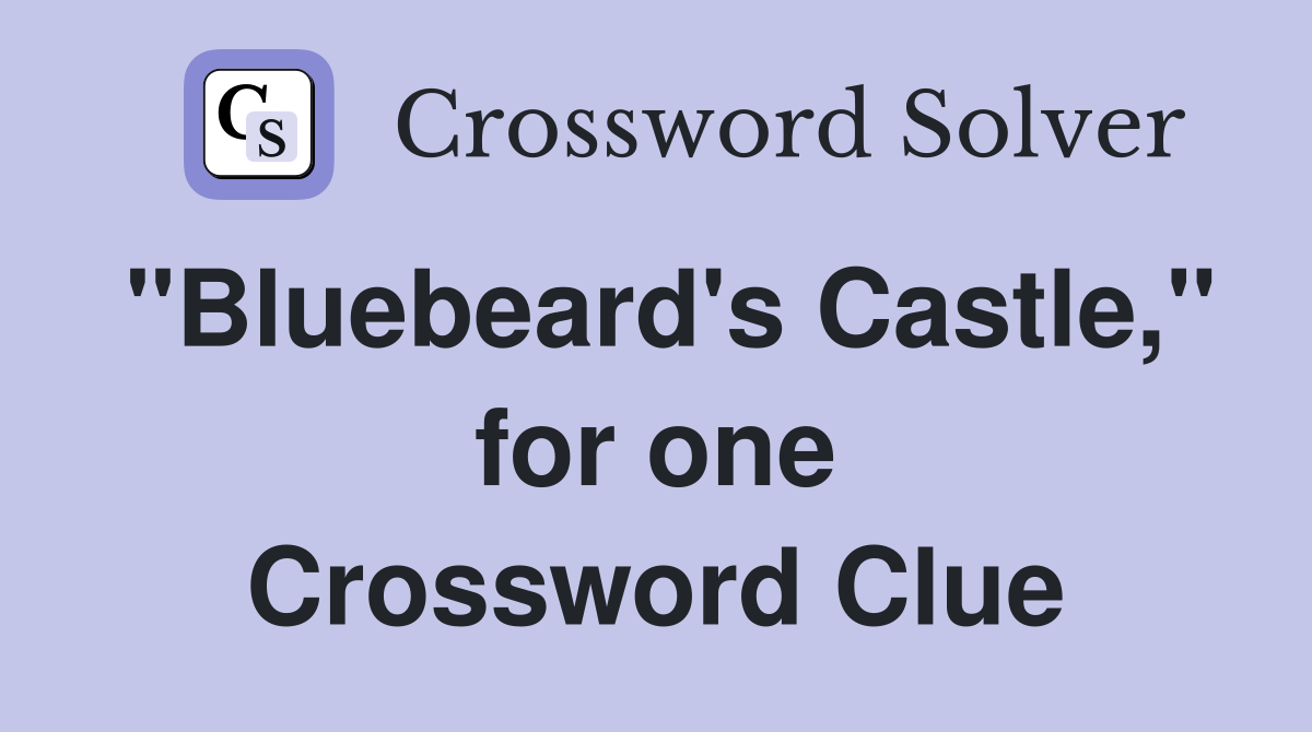 "Bluebeard's Castle," for one Crossword Clue