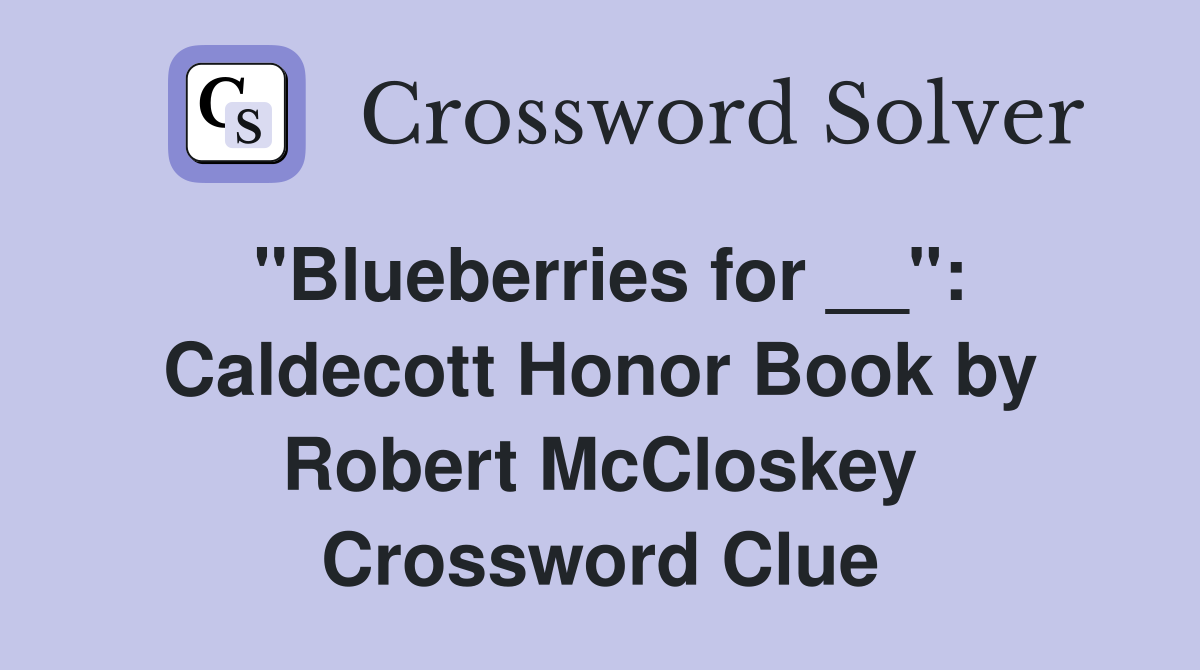 "Blueberries for __": Caldecott Honor Book by Robert McCloskey Crossword Clue