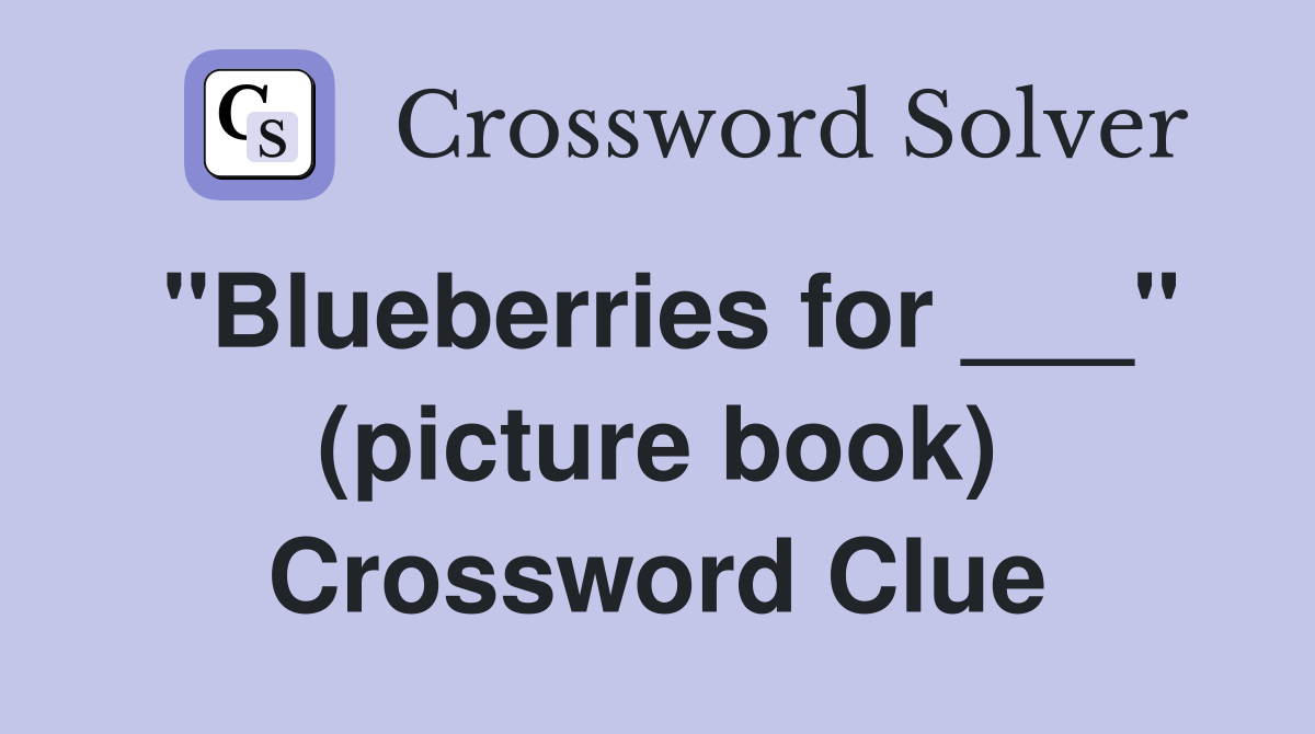 "Blueberries for ___" (picture book) Crossword Clue