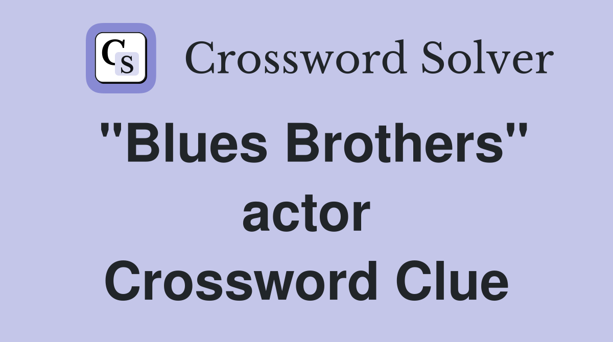 "Blues Brothers" actor Crossword Clue