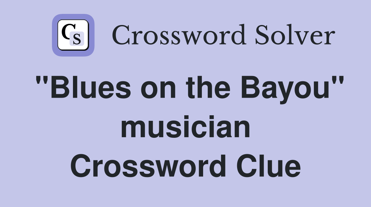 "Blues on the Bayou" musician Crossword Clue