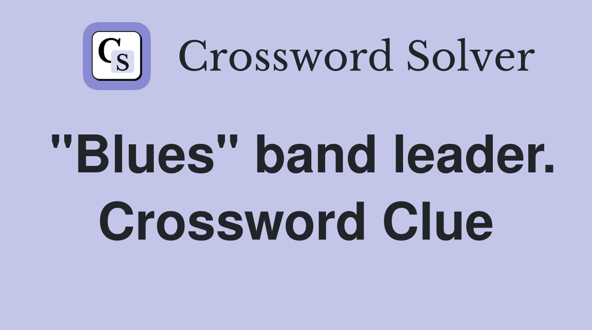 "Blues" band leader. Crossword Clue