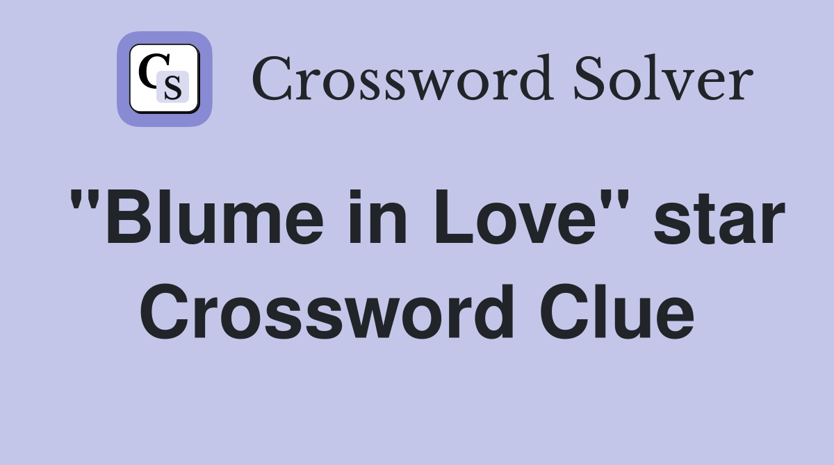 "Blume in Love" star Crossword Clue