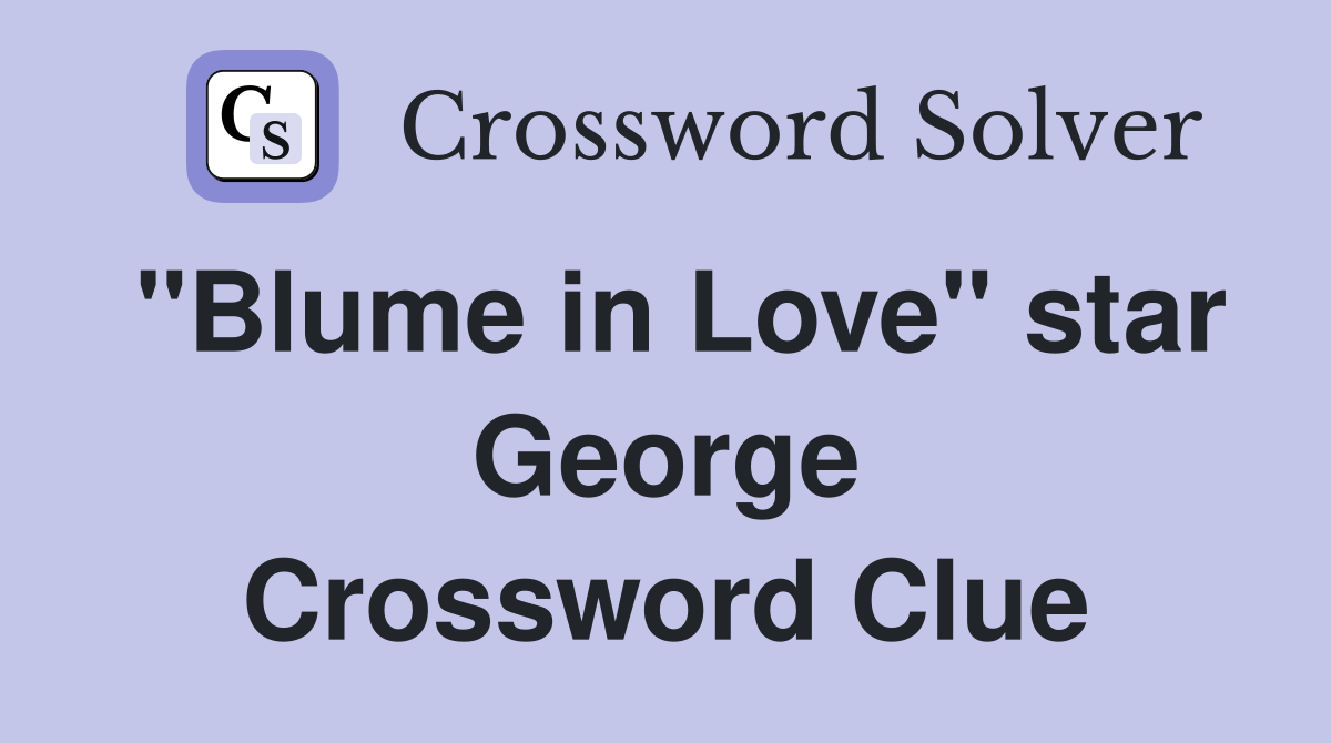"Blume in Love" star George Crossword Clue