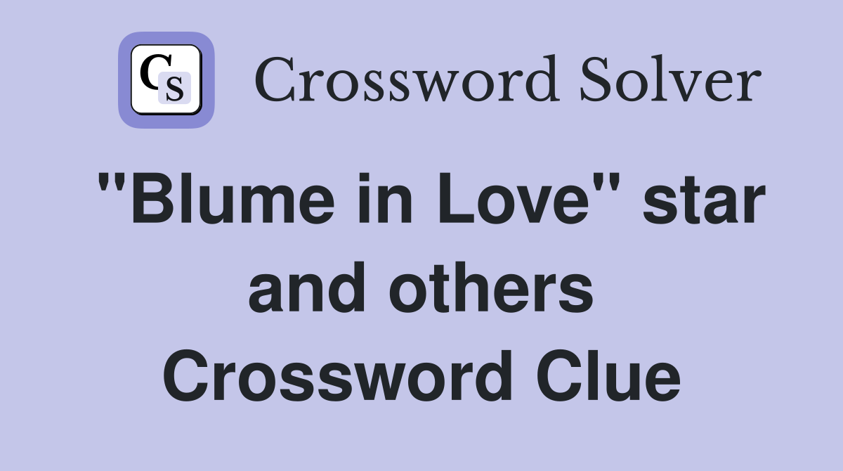 "Blume in Love" star and others Crossword Clue