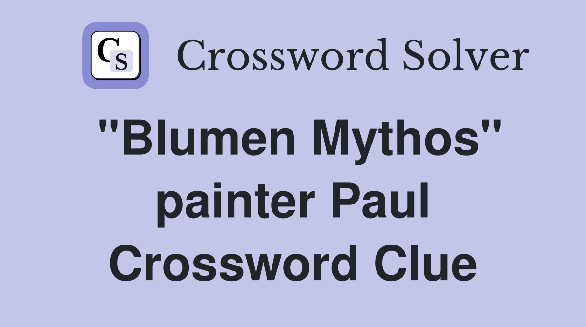 "Blumen Mythos" painter Paul Crossword Clue