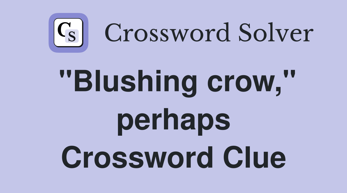 "Blushing crow," perhaps Crossword Clue