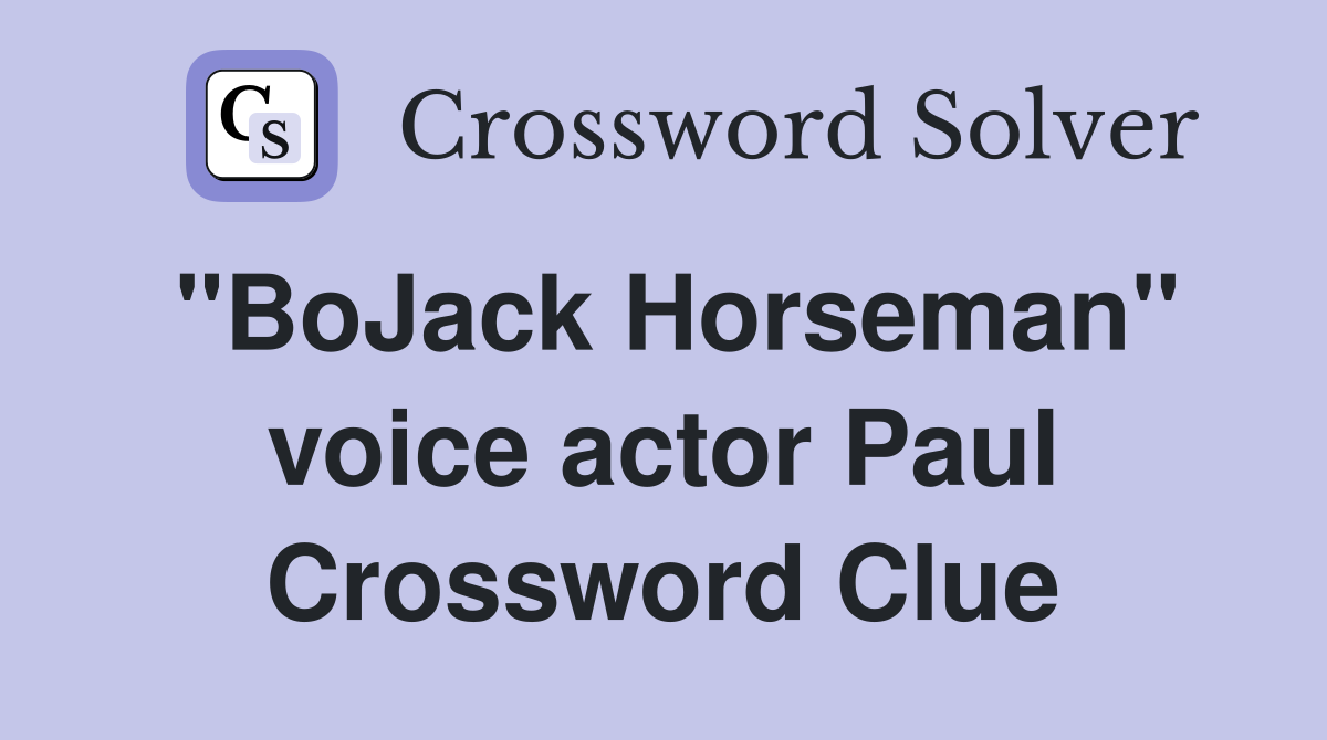 "BoJack Horseman" voice actor Paul Crossword Clue